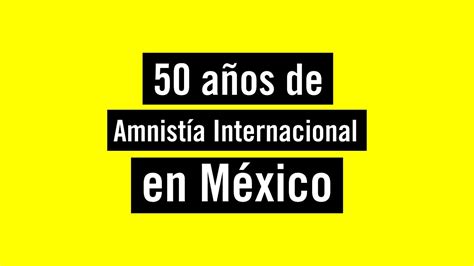 Documental A Os De Amnist A Internacional En M Xico Youtube