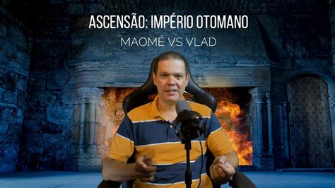 ASCENSÃO IMPÉRIO OTOMANO MAOMÉ VS VLAD YouTube