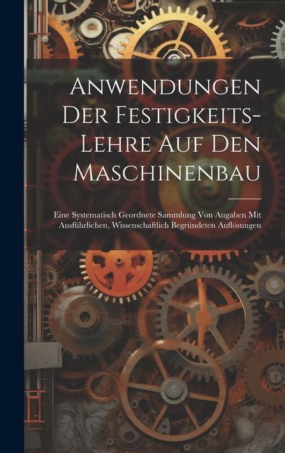 Anwendungen Der Festigkeits Lehre Auf Den Maschinenbau Eine