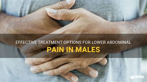 Effective Treatment Options For Lower Abdominal Pain In Males Medshun