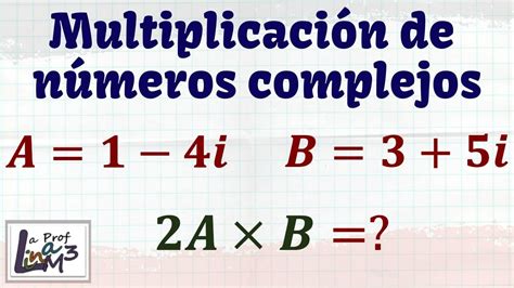 Multiplicación De Números Complejos Dado A1 4i Y B35i Hallar 2axb La Prof Lina M3