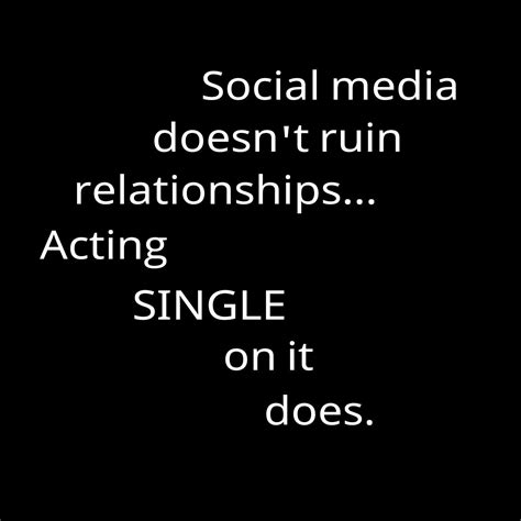 Social Media Doesn T Ruin Relationships You Decide Who You Talk To And Entertain That S On You