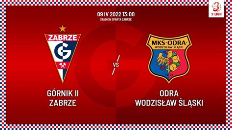 III LIGA GÓRNIK II ZABRZE ODRA WODZISŁAW ŚLĄSKI YouTube