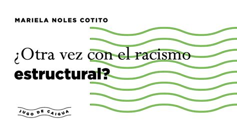 Otra Vez Con El Racismo Estructural Jugo