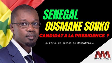 Sénégal Ousmane Sonko candidat à la présidence YouTube