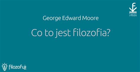 George Edward Moore Co To Jest Filozofia Filozofuj