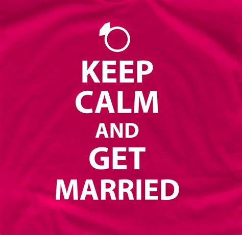 Keep Calm And Get Married Wife Shirt Bride To Be Bride T