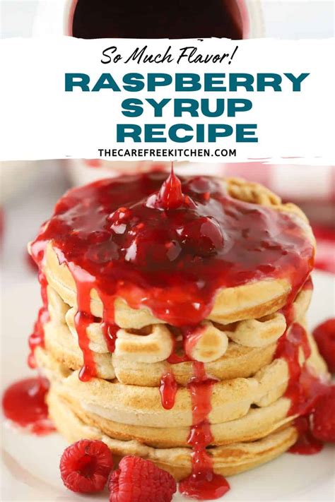 Raspberry Syrup Recipe The Carefree Kitchen