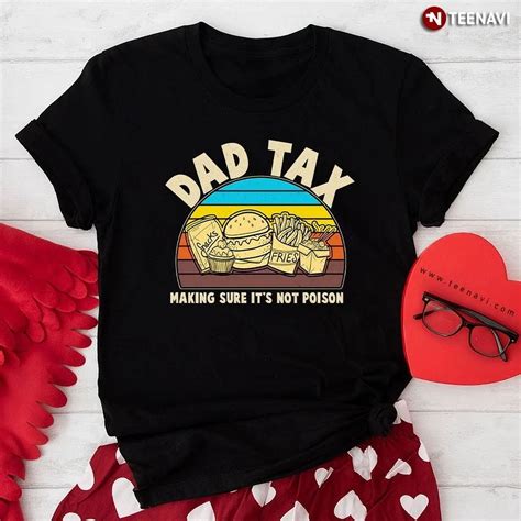 Hot Trending Tee With Dad Tax Making Sure Its Not Poison T Shirt Walmart