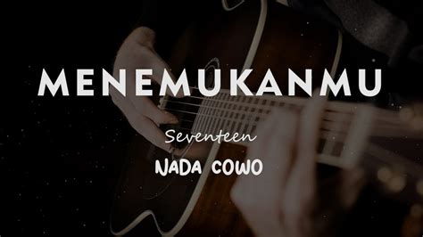 Menemukanmu Seventeen Karaoke Gitar Akustik Nada Cowo Male