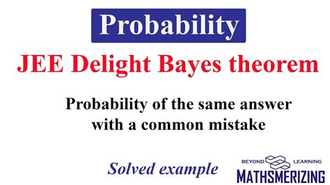 Probability JEE Delight Bayes Theorem Probability Of The Same