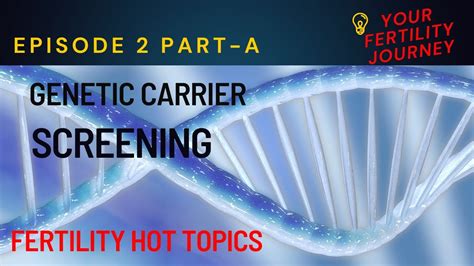 Your Fertility Journey Genetic Carrier Screening Episode 2a Youtube