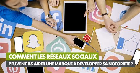 Comment Les R Seaux Sociaux Peuvent Ils Aider Une Marque D Velopper