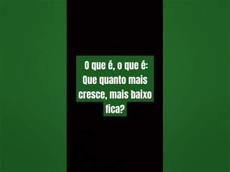 Quanto Mais Cresce Mais Baixo Fica - O que é, o que é: Que quanto mais cresce, mais baixo fica? #shorts # ...