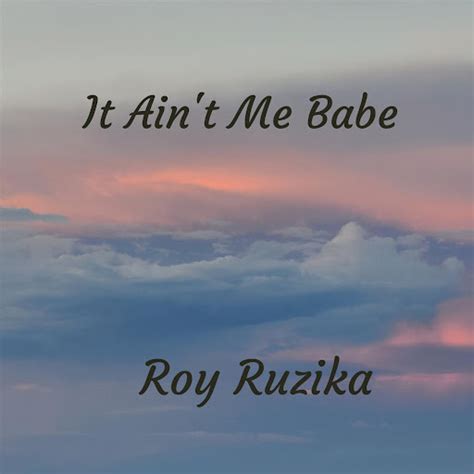 It Ain T Me Babe Youtube Music