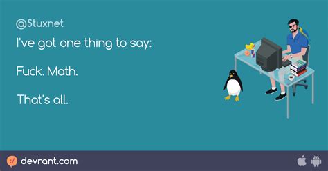 I Ve Got One Thing To Say Fuck Math That S All Devrant