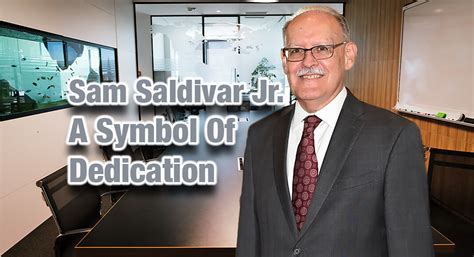 Sam Saldivar Jr A Lifetime Of Service And Dedication Texas Border