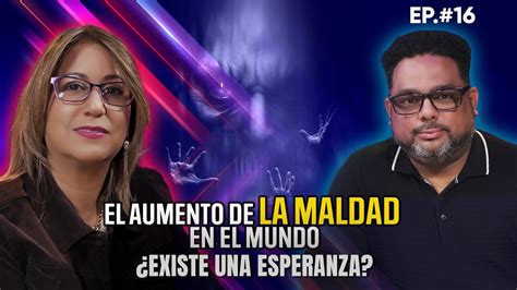 El Aumento De La Maldad En El Mundo Existe Esperanza Hablamos Con El