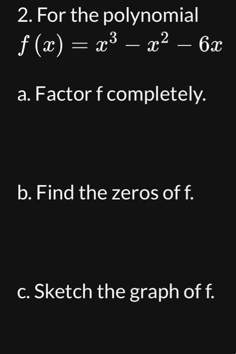 Solved 2 For The Polynomial F X X3−x2−6x A Factor F