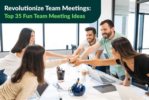 Revolutionize Team Meetings: Top 35 Fun Team Meeting Ideas