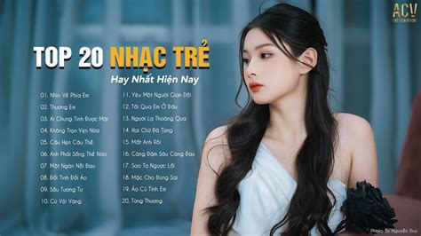 Top 20 Nhạc Trẻ Hay Nhất Hiện Nay Tuyển Tập Nhạc Hot Nhất 2022 Nhạc Trẻ Ballad Tuyển Chọn