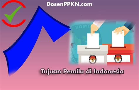 Tujuan Pemilu Di Indonesia Dosenppkn