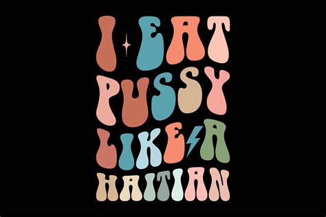 I Eat Pussy Like a Haitian Gráfico por POD T Shirt Kings Creative Fabrica