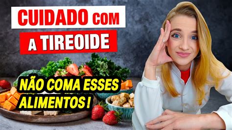 Alimentos Ruins Para Tireoide Cuidados E Dicas Importantes Youtube