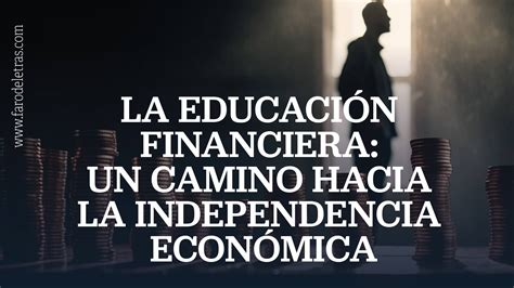 La Educaci N Financiera Un Camino Hacia La Independencia Econ Mica