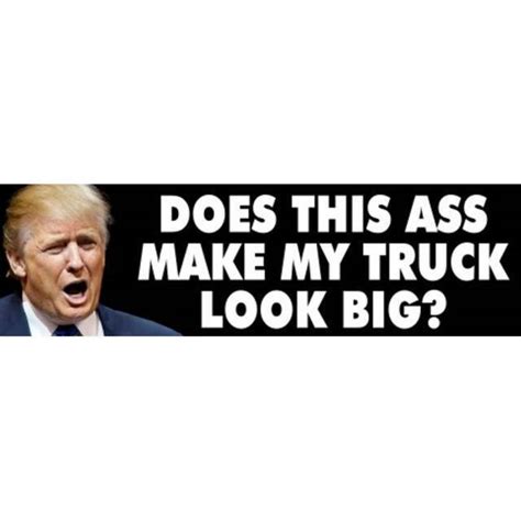 Anti Donald Trump Does This Ass Make My Truck Look Big 2 5x8 Bumper