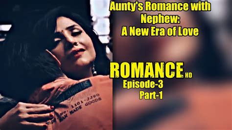 ROMANCE Aunty S Romance And Her Nephew Episode Part Hot Web Series YouTube