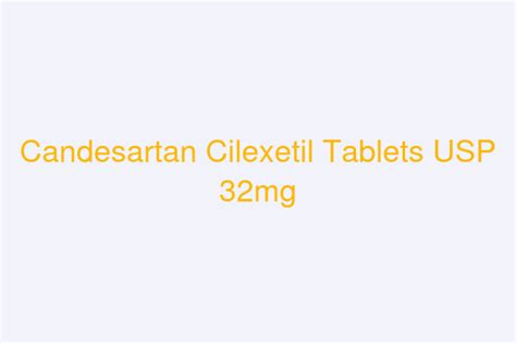 Candesartan Cilexetil Tablets USP 32mg