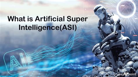 Artificial Super Intelligence (ASI) - Javatpoint