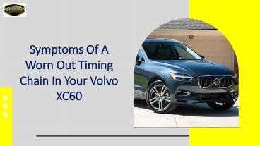 PPT Symptoms Of A Worn Out Timing Chain In Your Volvo XC60 PowerPoint