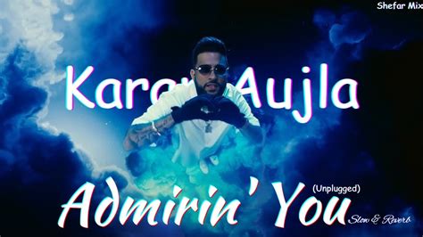 Admirin You Karan Aujla Unplugged Making Memories Perfectly