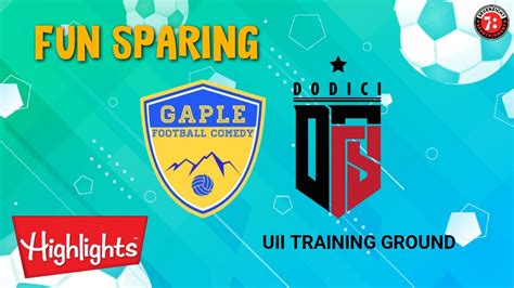 FUN SPARING GAPLE FC Vs DODICI Highlights Highlight YouTube