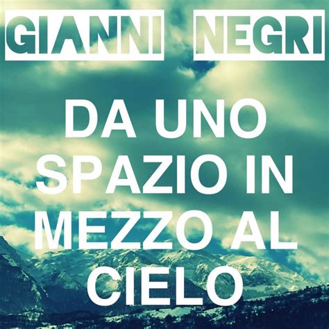 DA UNO SPAZIO IN MEZZO AL CIELO Single By GIANNI NEGRI Spotify