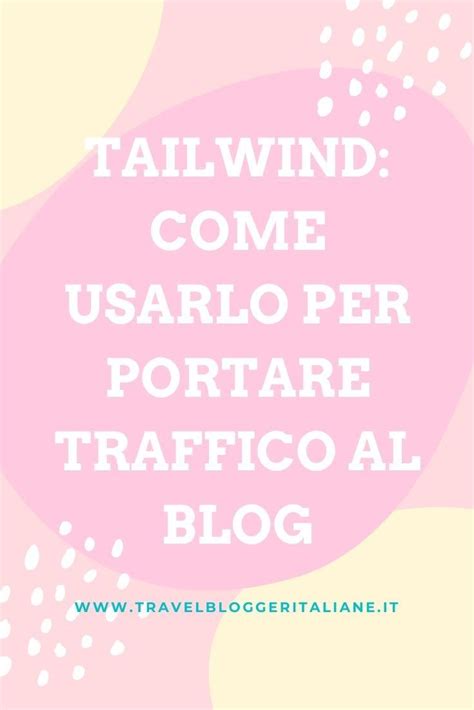 Tailwind Cos E Come Usarlo Per Portare Traffico Al Blog Da Pinterest