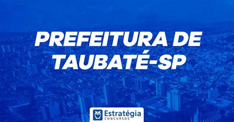 Concurso Prefeitura de Taubaté VUNESP é a banca Confira