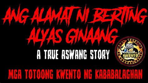 ANG ALAMAT NI BERTING ALYAS GINAANG A TRUE ASWANG STORY MGA