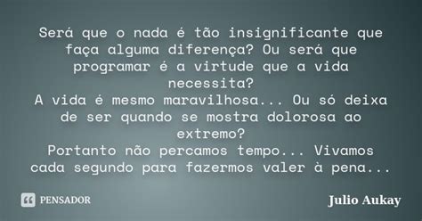 Será Que O Nada é Tão Insignificante Julio Aukay Pensador
