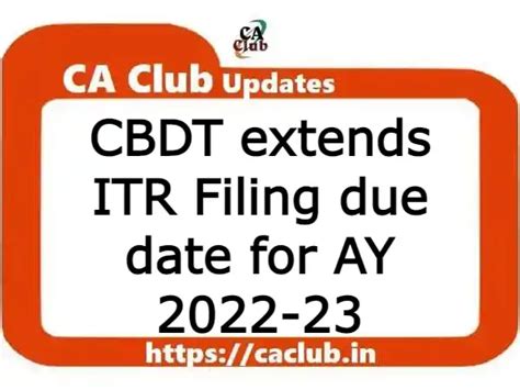 Cbdt Extends Itr Filing Due Date For Ay 2022 23 Ca Club