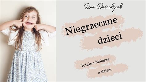 Ewa Dawidziak Totalna Biologia A Dzieci Niegrzeczne Dziecko Co