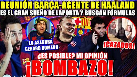 BOMBAZO REUNIÓN BARÇA AGENTE HAALAND El GRAN SUEÑO de LAPORTA Es