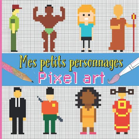 Buy Mes petits personnages PIXEL ART 80 personnages à reproduire en