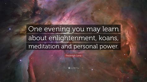 Frederick Lenz Quote: “One evening you may learn about enlightenment