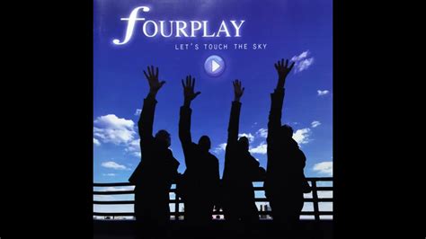 Fourplay Let S Touch The Sky Above And Beyond Youtube