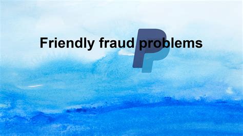 Online Merchants Have A Paypal Problem Friendly Fraud