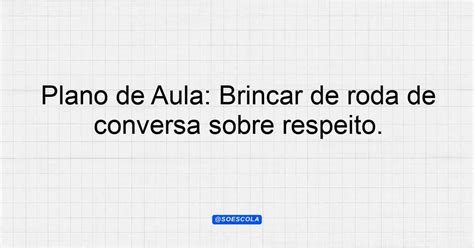 Plano De Aula Brincar De Roda De Conversa Sobre Respeito