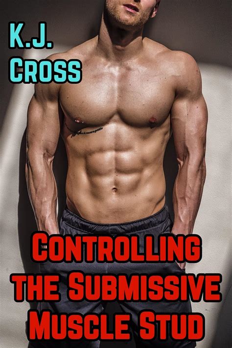 Controlling The Submissive Muscle Stud Gay Bdsm Muscle Ai Story Kindle Edition By Cross K J